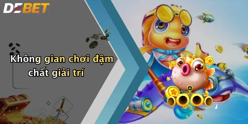 Không gian chơi đậm chất giải trí