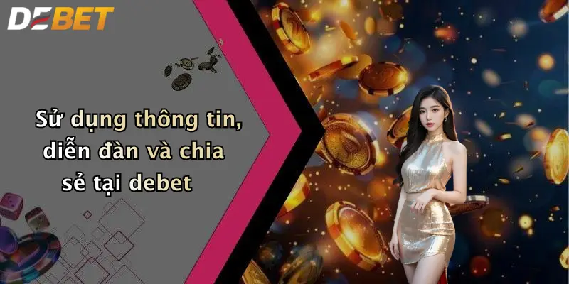 Sử dụng thông tin, diễn đàn và chia sẻ tại debet