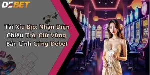 Tài Xỉu Bịp: Nhận Diện Chiêu Trò, Giữ Vững Bản Lĩnh Cùng Debet